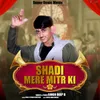About Shadi Mere Mitr Ki Song